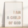 I Am a Child of God print featuring modern Christian typography. A gender-neutral scripture wall art for nursery, homeschool, or Sunday School decor.